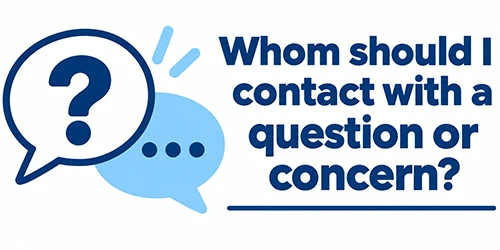 Whom Do I Contact With A Question or Concern?