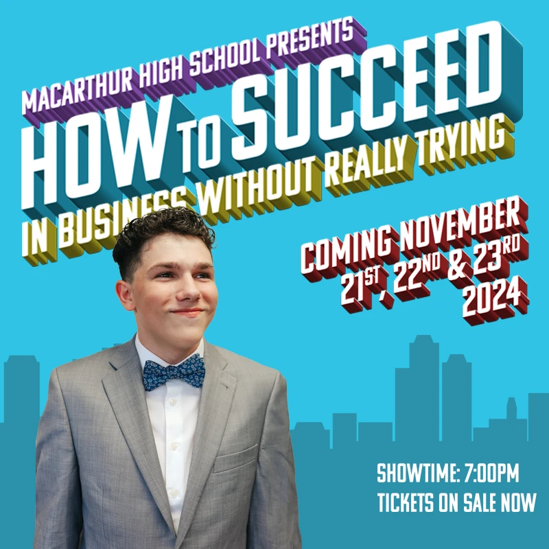 MacArthur High School Proudly Presents: How To Succeed In Business Without Really Trying